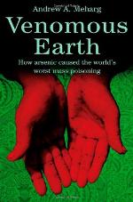 Venomous earth : how arsenic caused the world's worst mass poisoning