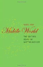 Middle World : the restless heart of matter and life