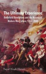 The ultimate experience : battlefield revelations and the making of modern war culture, 1450-2000