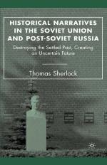 Historical narratives in the Soviet Union and post-Soviet Russia ;Destroying the settled past, creating an uncertain future