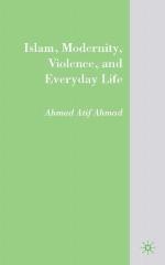 Islam, Modernity, Violence, and Everyday Life