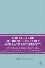 The culture of obesity in early and late modernity : body image in Shakespeare, Jonson, Middleton, and Skelton