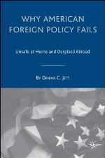 Why American Foreign Policy Fails : Unsafe at Home and Despised Abroad