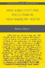 Male Subjectivity and Poetic Form in &quot;New American&quot; Poetry