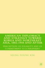 American Diplomacy and Strategy Toward Korea and Northeast Asia, 1882-1950 and After