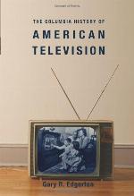 The Columbia History of American Television (Columbia Histories of Modern American Life)