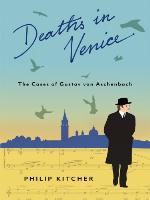 Deaths in Venice: The Cases of Gustav von Aschenbach (Leonard Hastings Schoff Lectures)