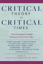 Critical Theory in Critical Times: Transforming the Global Political and Economic Order (New Directions in Critical Theory, 7)