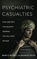 Psychiatric Casualties: How and Why the Military Ignores the Full Cost of War