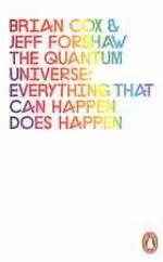 the quantum universe: everything that can happen does happen. brian cox &amp; jeff forshaw