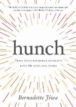 Hunch : turn your everyday insights into the next big thing