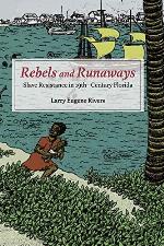 Rebels and Runaways: Slave Resistance in Nineteenth-Century Florida (New Black Studies Series)