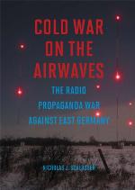 Cold War on the airwaves : the radio propaganda war against East Germany