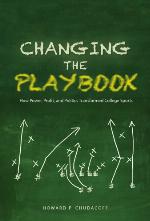 Changing the playbook : how power, profit, and politics transformed college sports