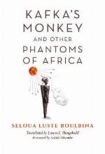 Kafka's Monkey and Other Phantoms of Africa