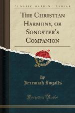 The Christian Harmony, or Songster's Companion (Classic Reprint)