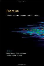 Enaction: Toward a New Paradigm for Cognitive Science (A Bradford Book)