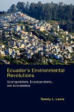 Ecuador's Environmental Revolutions: Ecoimperialists, Ecodependents, and Ecoresisters (The MIT Press)
