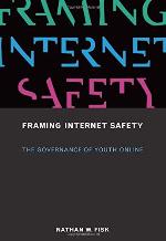 Framing Internet Safety: The Governance of Youth Online (The John D. and Catherine T. MacArthur Foundation Series on Digital Media and Learning)