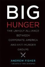 Big Hunger: The Unholy Alliance between Corporate America and Anti-Hunger Groups (Food, Health, and the Environment)
