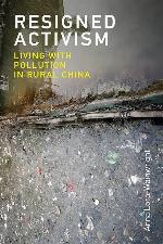 Resigned Activism: Living with Pollution in Rural China (Urban and Industrial Environments)