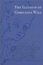 The Illusion of Conscious Will