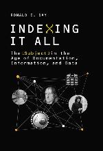 Indexing It All: The Subject in the Age of Documentation, Information, and Data (History and Foundations of Information Science)
