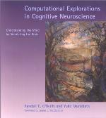 Computational Explorations in Cognitive Neuroscience