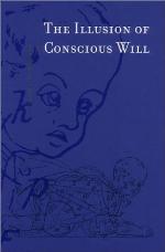 The Illusion of Conscious Will