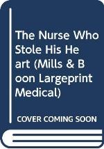The Nurse Who Stole His Heart (Mills &amp; Boon Largeprint Medical)