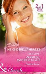 His Cinderella Heiress: His Cinderella Heiress / Marriage, Maverick Style!