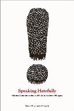 Speaking Hatefully: Culture, Communication, and Political Action in Hungary (Rhetoric and Democratic Deliberation)