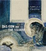 The Icon and the Square: Russian Modernism and the Russo-Byzantine Revival