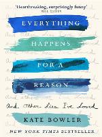 Everything Happens for a Reason and Other Lies I've Loved