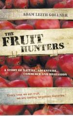 The Fruit Hunters: A Story of Nature, Adventure, Commerce and Obsession. Adam Leith Gollner