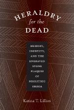 Heraldry for the dead : memory, identity, and the engraved stone plaques of neolithic Iberia