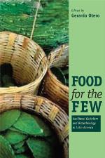Food for the Few : Neoliberal Globalism and Biotechnology in Latin America.