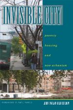 Invisible City : Poverty, Housing, and New Urbanism.