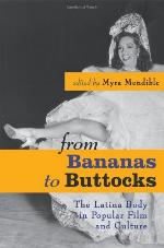 From Bananas to Buttocks : The Latina Body in Popular Film and Culture.