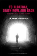 To Alcatraz, Death Row, and Back : Memories of an East la Outlaw.
