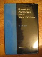 Symmetries, Asymmetries, and the World of Particles (Jessie and John Danz Lectures)