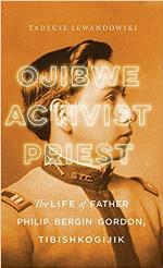 Ojibwe, activist, priest : the life ofFather Philip Bergin Gordon, Tibishkogijik