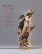 Playing with Fire: European Terracotta Models, 1740 to 1840