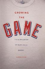 Growing the game : the globalization of major league baseball
