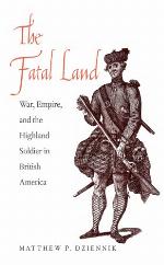 The fatal land : war, empire, and the Highland soldier in British America