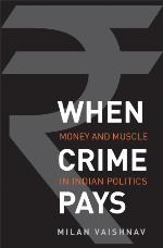When Crime Pays: Money and Muscle in Indian Politics