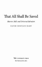 That All Shall Be Saved: Heaven, Hell, and Universal Salvation