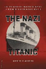 The Nazi Titanic: The Incredible Untold Story of a Doomed Ship in World War II