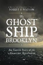 The Ghost Ship of Brooklyn: An Untold Story of the American Revolution