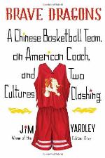 Brave Dragons: A Chinese Basketball Team, an American Coach, and Two Cultures Clashing